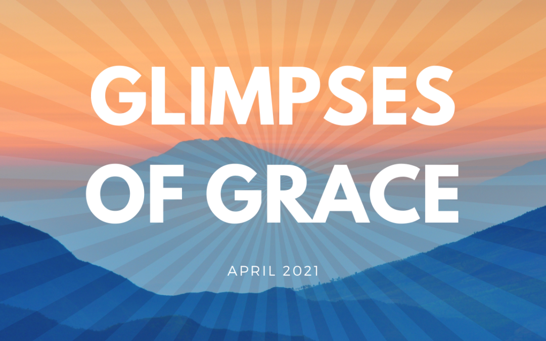 Glimpses of Grace – April 2021