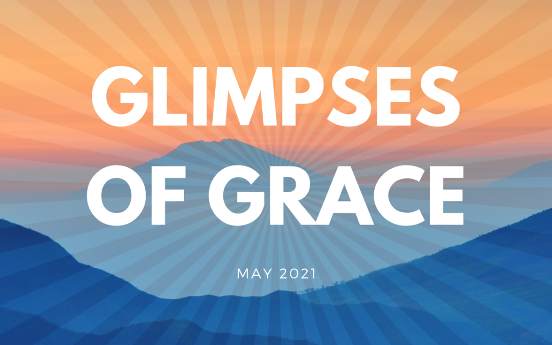 Glimpses of Grace – May 2021