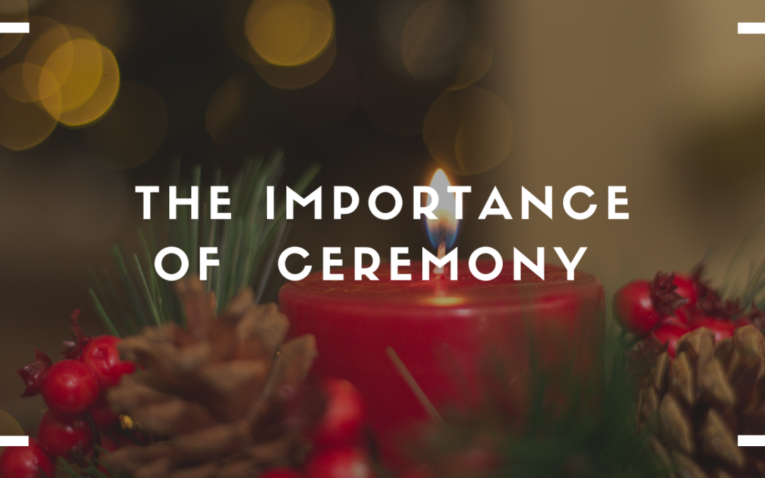 The Importance of Ceremony