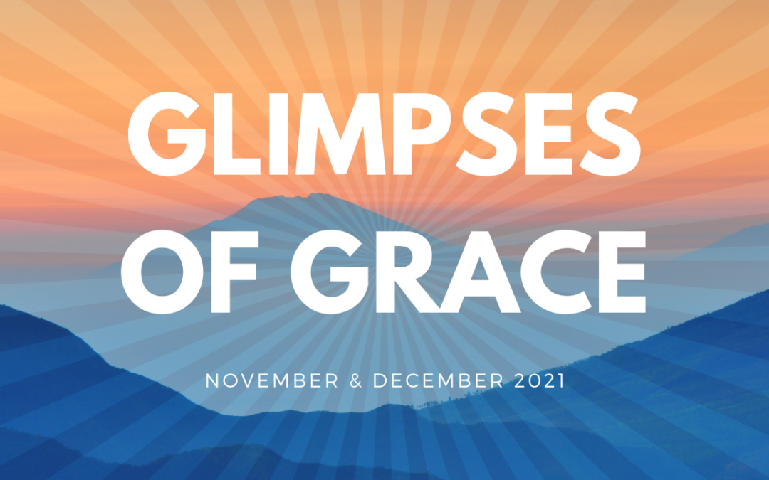 Glimpses of Grace – November & December 2021